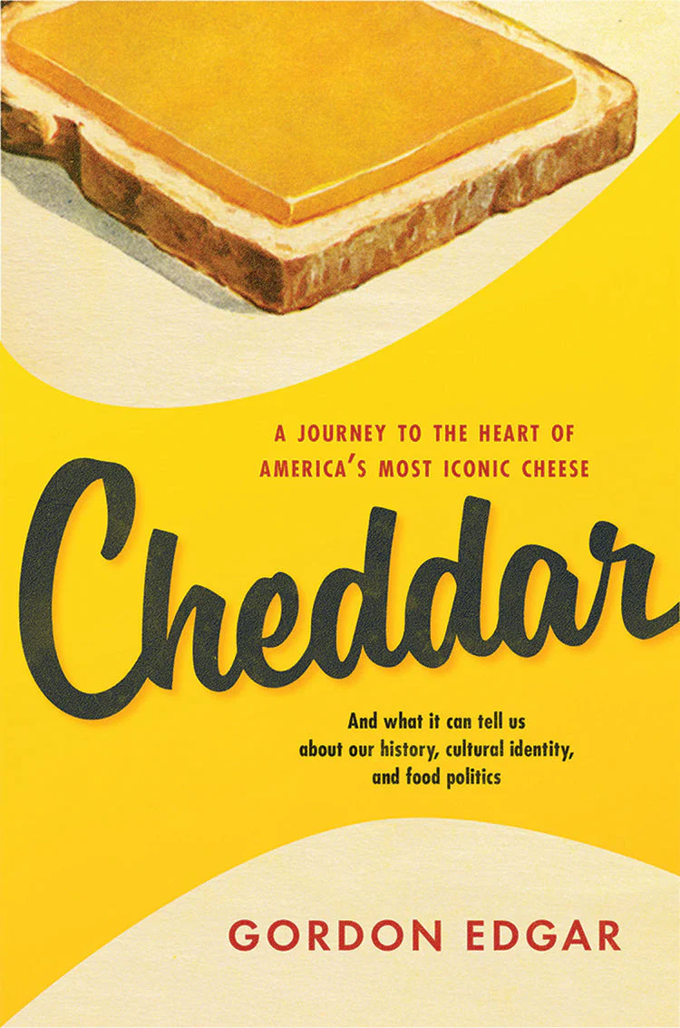 Cheddar: A Journey to the Heart of America's Most Iconic Cheese