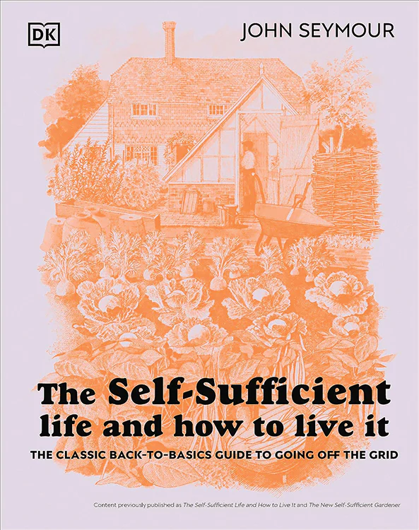 The Self-Sufficient Life And How To Live It: The Complete Back-To-Basics Guide